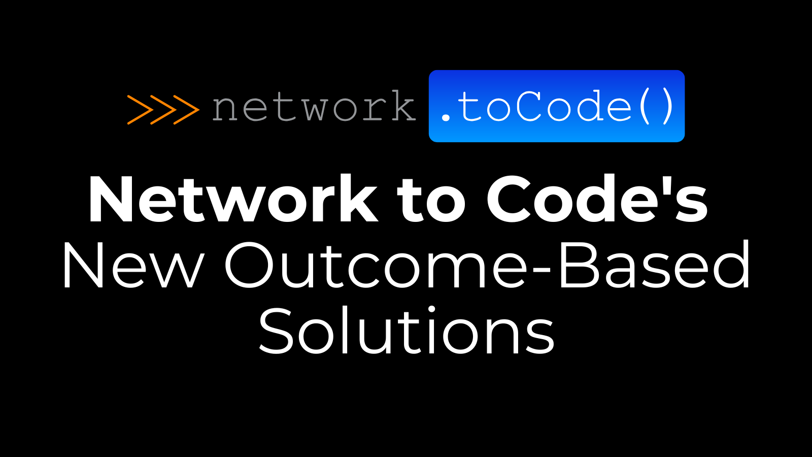 Network to Code's New Outcome-Based Solutions